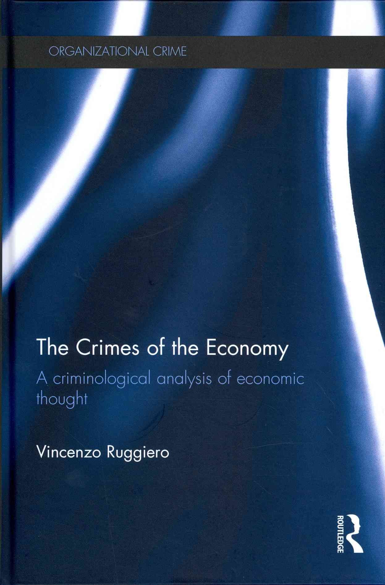 The Crimes of the Economy: A Criminological Analysis of Economic Thought