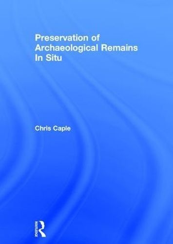Preservation of Archaeological Remains In-Situ By Chris Caple (editor)