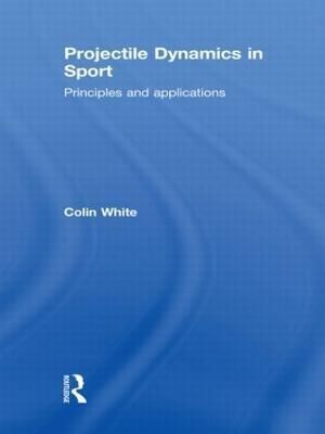 Projectile Dynamics in Sport: Principles and Applications (Paperback)