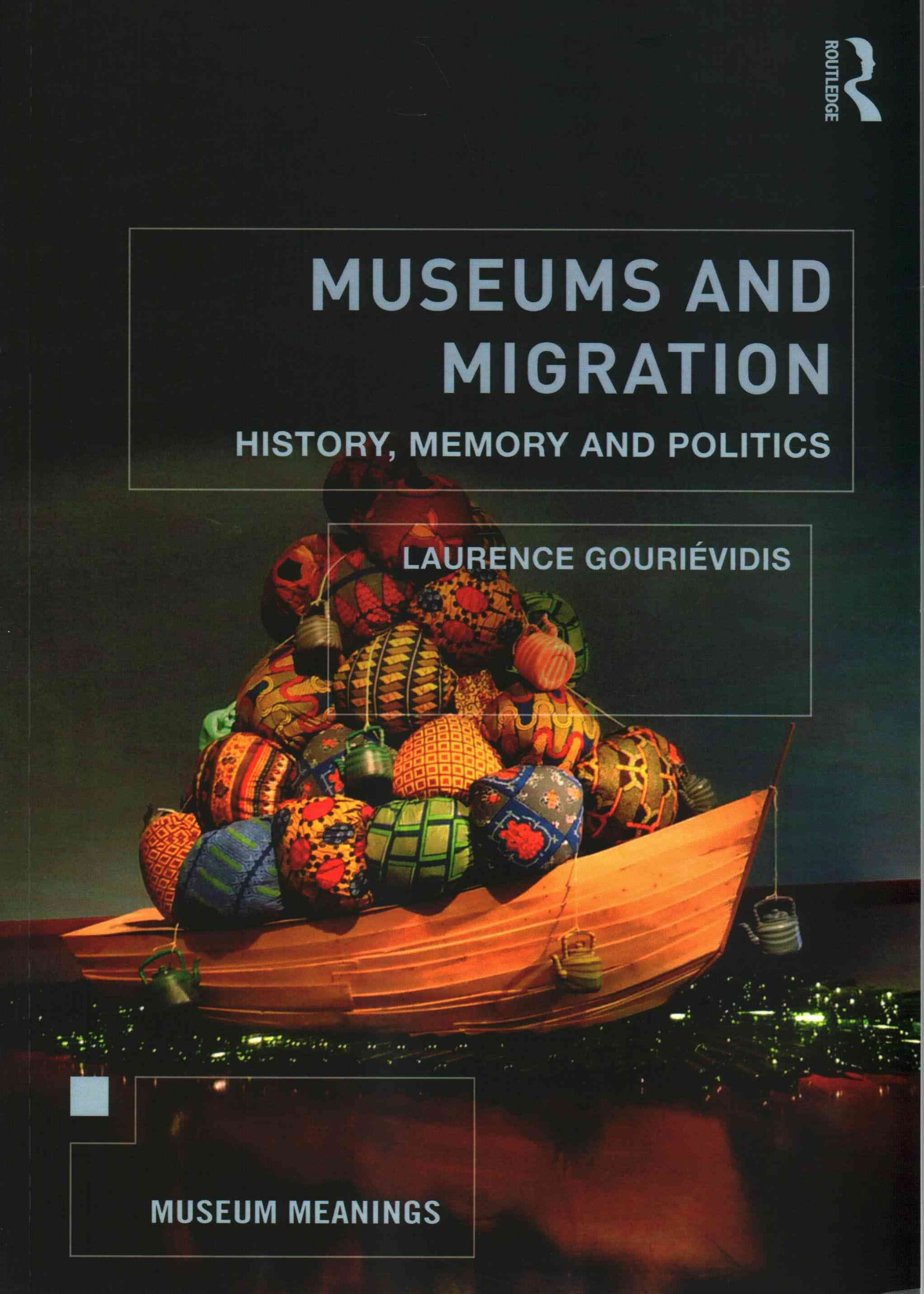 Museums and Migration By Laurence Gouriévidis (editor) 9780415838764