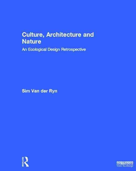Culture, Architecture and Nature By Sim Van der Ryn 9780415839662