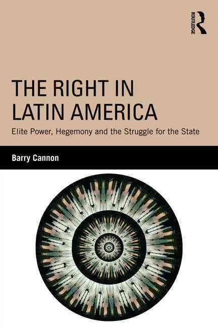 Understanding the Latin American Right By Barry Cannon 9780415840705