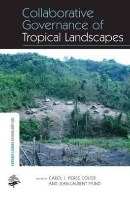 Collaborative Governance of Tropical Landscapes 9780415846653