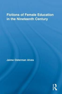 Fictions of Female Education in the Nineteenth Century 9780415848640