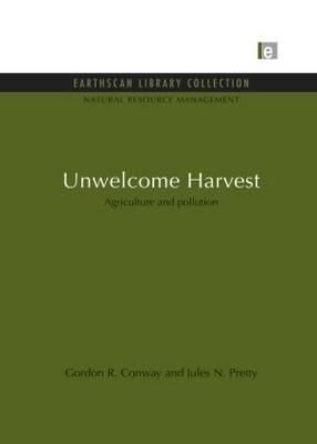 Unwelcome Harvest: Agriculture and pollution By Conway, Gordon R.