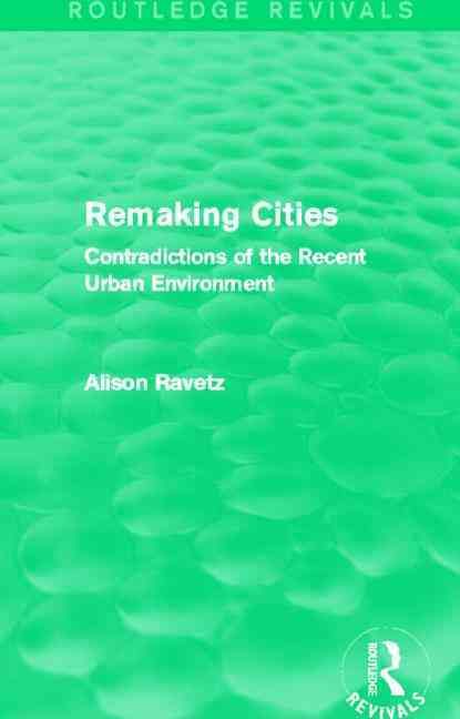 Remaking Cities (Routledge Revivals): Contradictions of the Recent Urban Environment