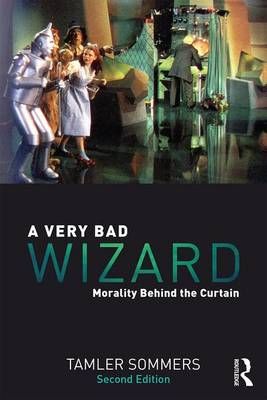A Very Bad Wizard: Morality Behind the Curtain By Sommers, Tamler