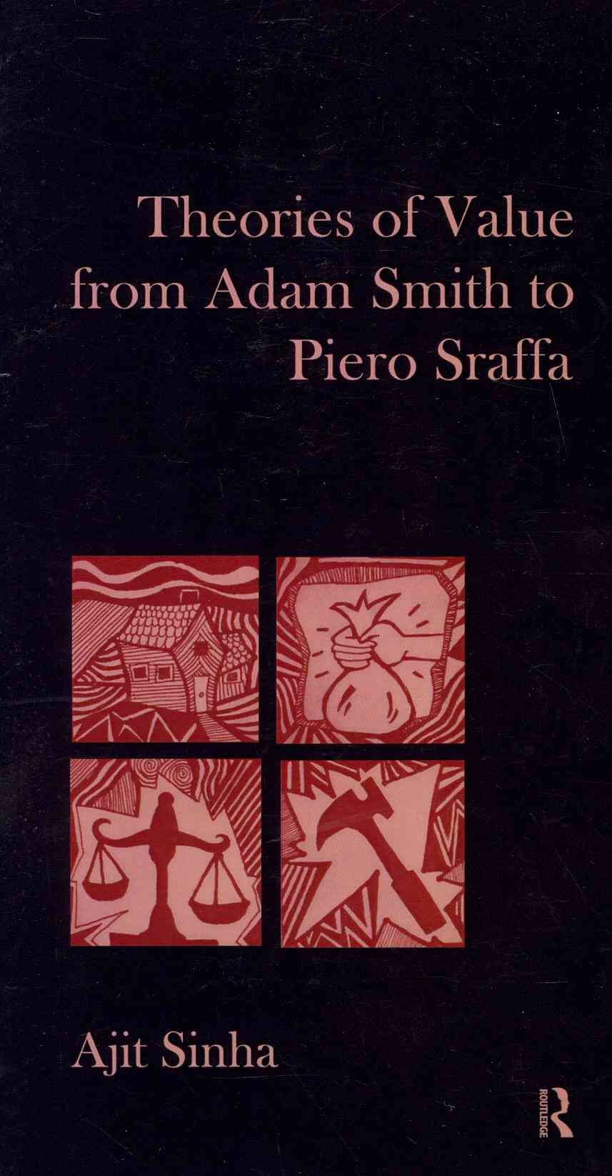 Theories of Value from Adam Smith to Piero Sraffa By Sinha, Ajit