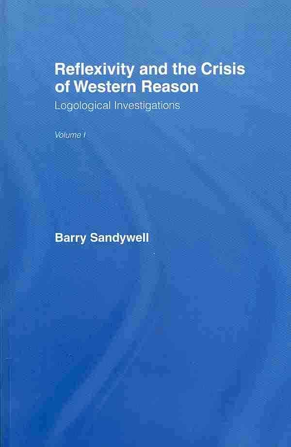 Reflexivity And The Crisis of Western Reason: Logological Investigations: Volume One