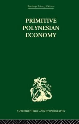 Primitive Polynesian Economy By Firth, Raymond 9780415866545