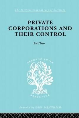 Private Corporations and their Control: Part 2 By Levy, A.B.