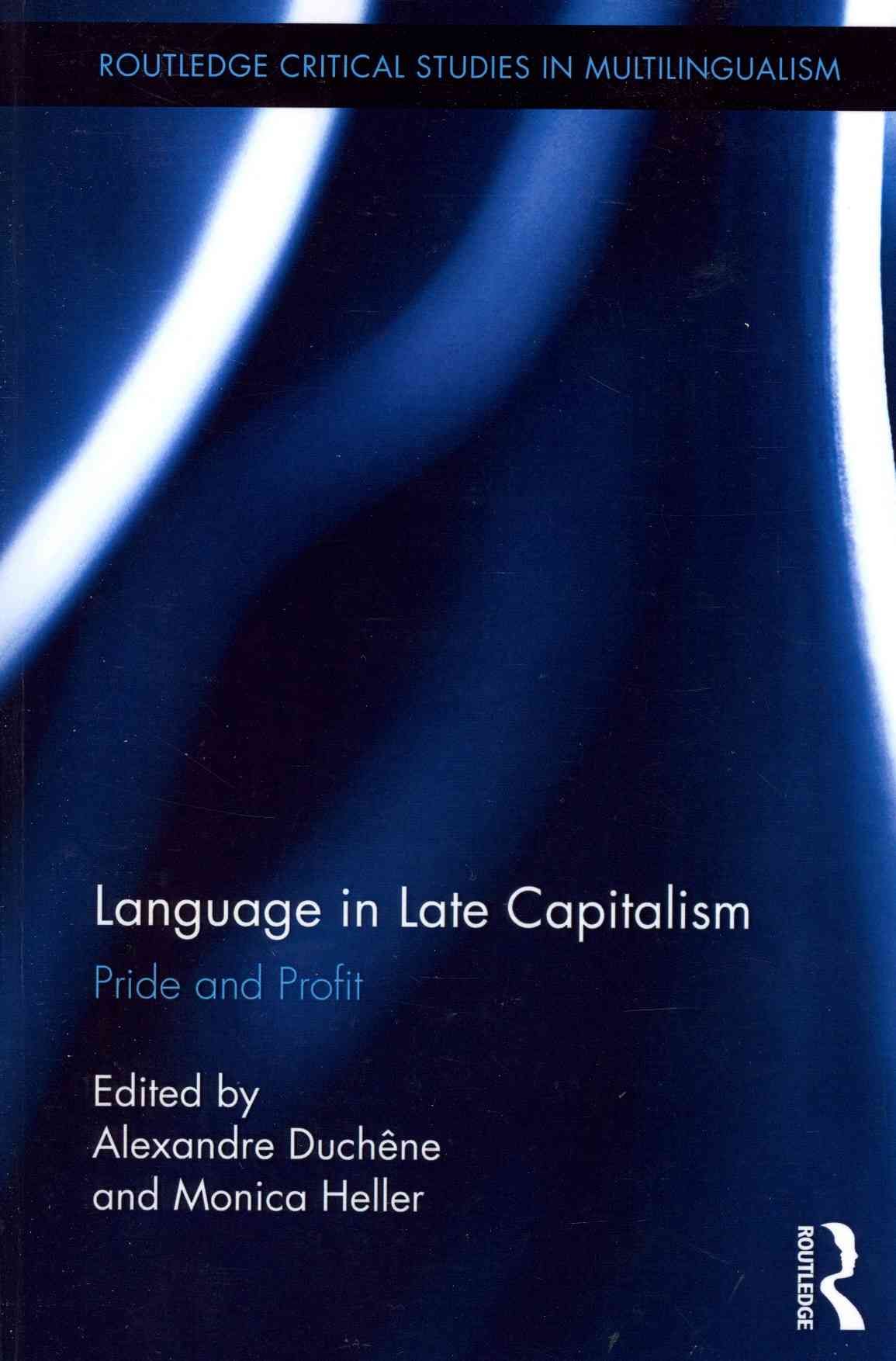 Language in Late Capitalism: Pride and Profit By Duchêne, Alexandre