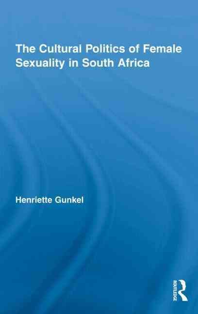 The Cultural Politics of Female Sexuality in South Africa (Hardback)