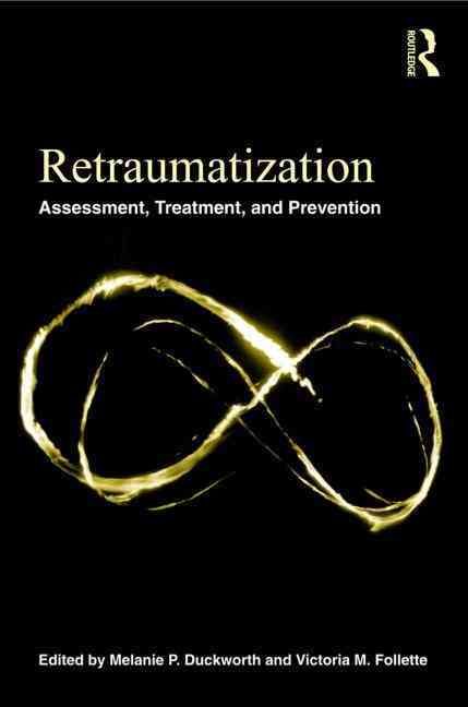 Retraumatization: Assessment, Treatment, and Prevention 9780415872768