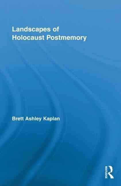 Landscapes of Holocaust Postmemory By Kaplan, Brett Ashley (Hardback)