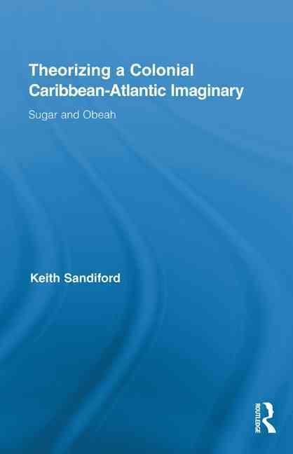 Theorizing a Colonial Caribbean-Atlantic Imaginary: Sugar and Obeah