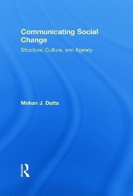 Communicating Social Change: Structure, Culture, and Agency (Hardback)