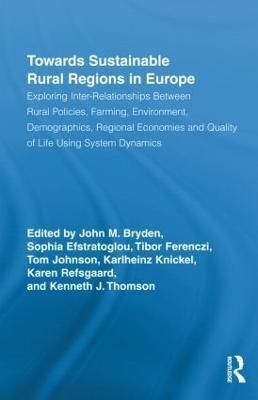 Towards Sustainable Rural Regions in Europe: Exploring Inter-Relationships Between Rural Policies, Farming, Environment, Demographics, Regional ...