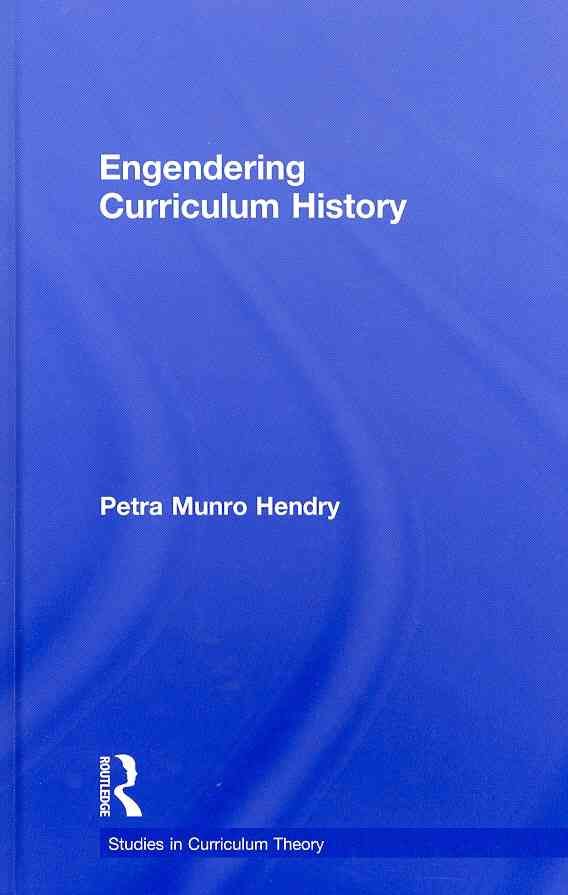 Engendering Curriculum History By Hendry, Petra 9780415885669