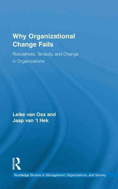 Why Organizational Change Fails: Robustness, Tenacity, and Change in Organizations