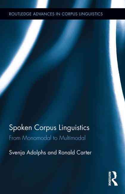 Spoken Corpus Linguistics: From Monomodal to Multimodal 9780415888295