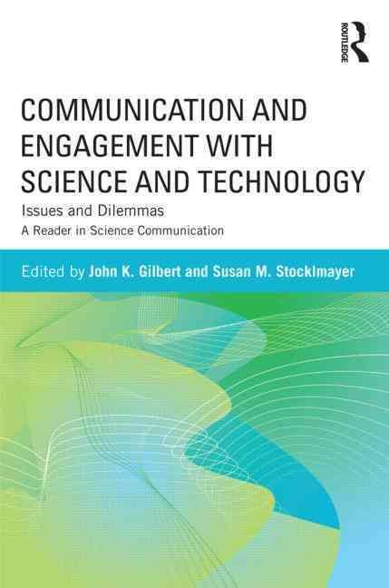 Communication and Engagement with Science and Technology: Issues and Dilemmas - A Reader in Science Communication