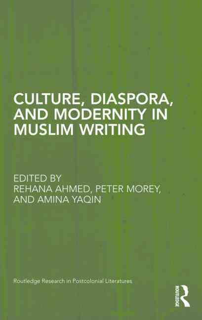Culture, Diaspora, and Modernity in Muslim Writing By Ahmed, Rehana