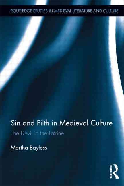 Sin and Filth in Medieval Culture: The Devil in the Latrine (Hardback)
