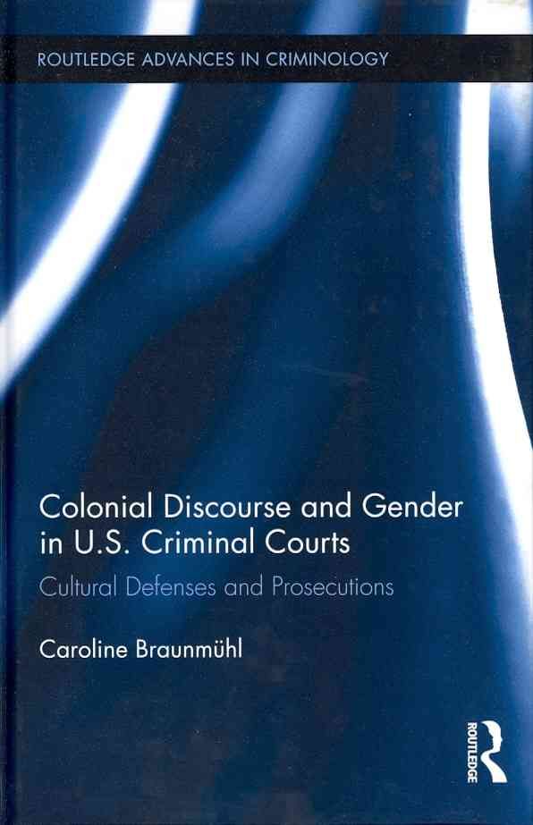 Colonial Discourse and Gender in U.S. Criminal Courts 9780415899253