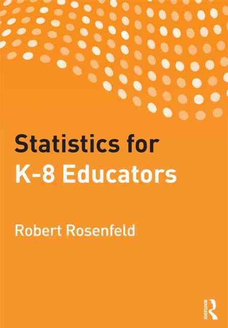 Statistics for K-8 Educators By Robert Rosenfeld 9780415899895