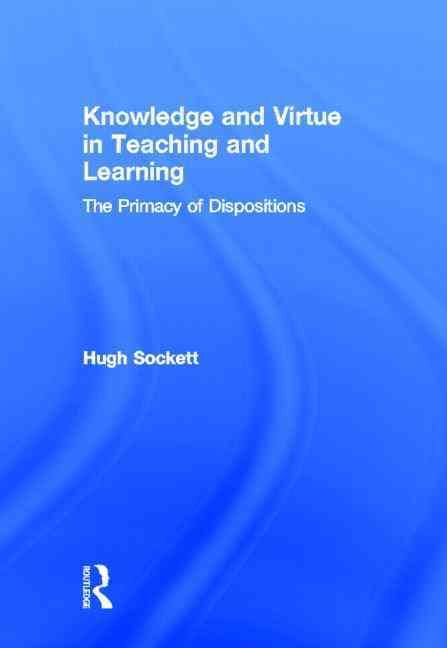 Knowledge and Virtue in Teaching and Learning By Hugh Sockett