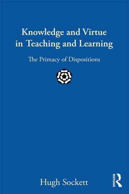 Knowledge and Virtue in Teaching and Learning By Hugh Sockett