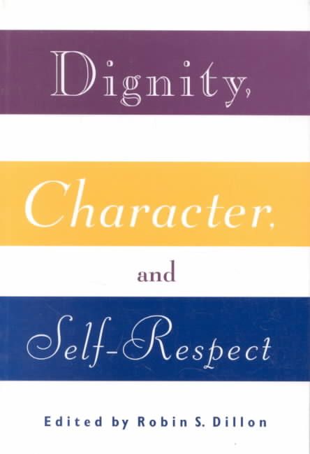 Dignity, Character and Self-Respect By Dillon, Robin S. 9780415907095