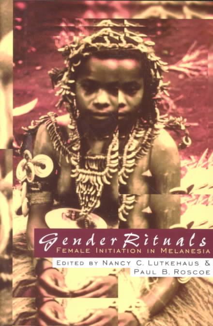 Gender Rituals: Female Initiation in Melanesia By Lutkehaus, Nancy