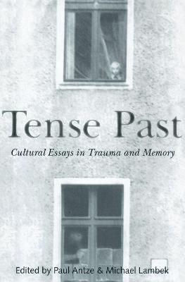Tense Past: Cultural Essays in Trauma and Memory By Antze, Paul