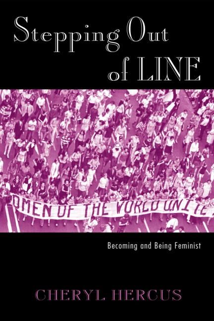 Stepping Out of Line: Becoming and Being a Feminist By Hercus, Cheryl