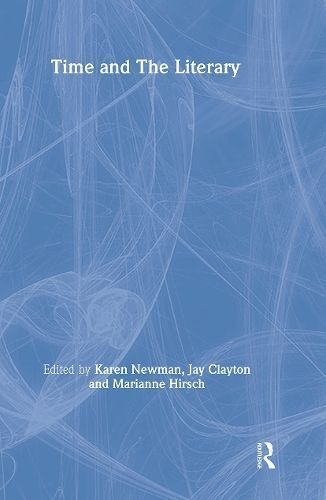 Time and the Literary By Karen Newman, Jay Clayton, Marianne Hirsch
