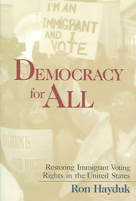 Democracy for All : Restoring Immigrant Voting Rights in the U.S.