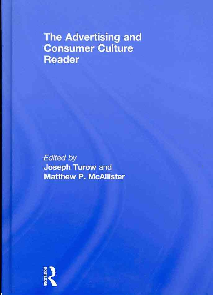 The Advertising and Consumer Culture Reader By Turow, Joseph
