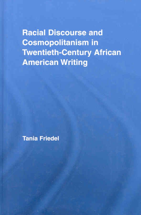 Racial Discourse and Cosmopolitanism in Twentieth-Century African American Writing