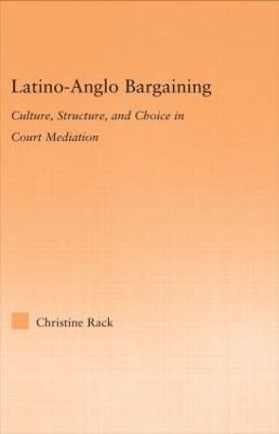 Latino-Anglo Bargaining : Culture, Structure and Choice in Court Mediation