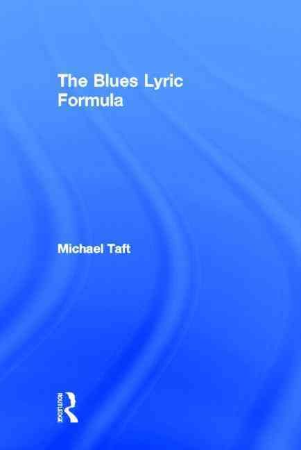 The Blues Lyric Formula By Michael Taft 9780415974981 (Hardback)