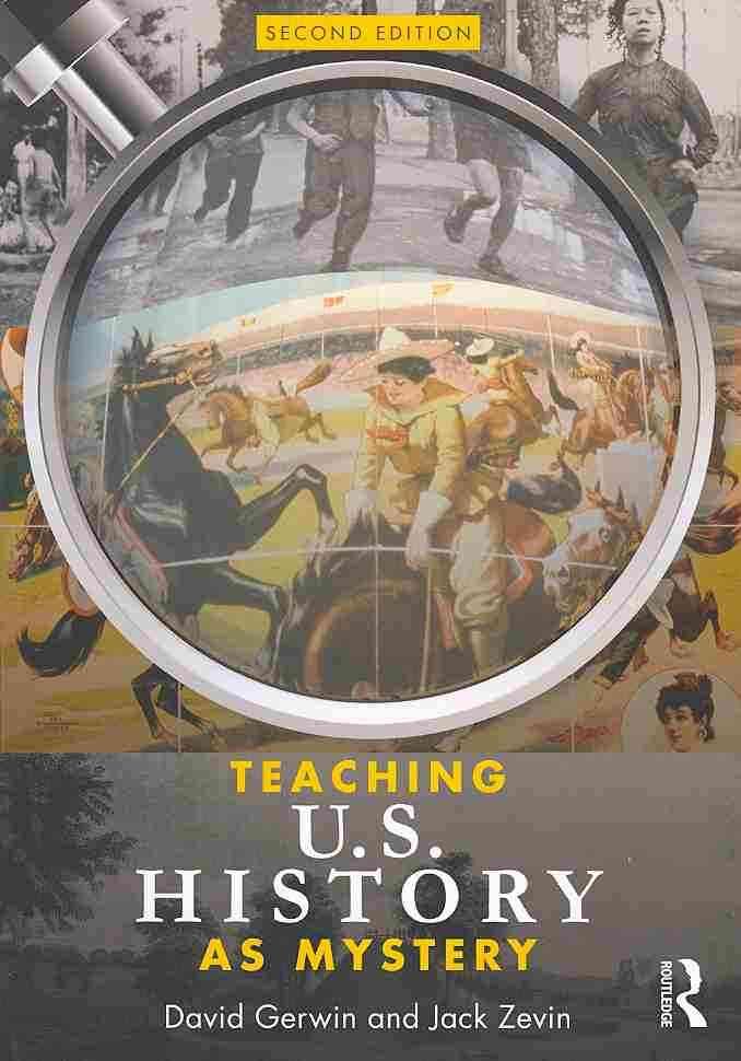 Teaching U.S. History as Mystery By David Gerwin, Jack Zevin