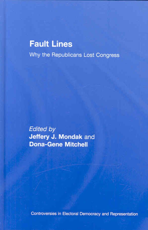 Fault Lines: Why the Republicans Lost Congress By Mondak, Jeffery