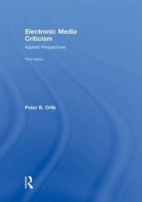 Electronic Media Criticism By Peter B. Orlik 9780415995368 (Hardback)