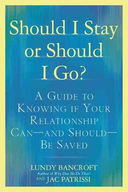 Should I Stay or Should I Go? By Lundy Bancroft, JAC Patrissi