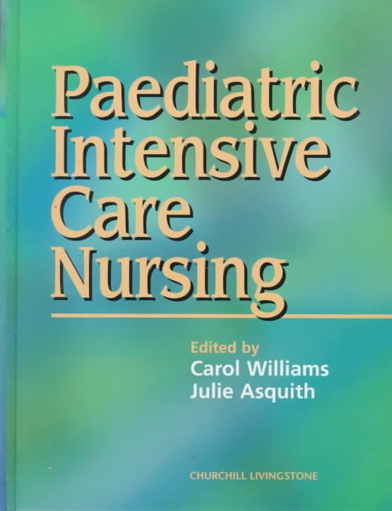 Pediatric Intensive Care Nursing By Carol Williams, Julie Asquith