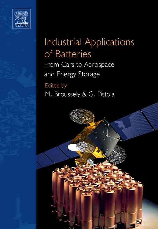 Industrial Applications of Batteries By M. Broussely, G. Pistoia