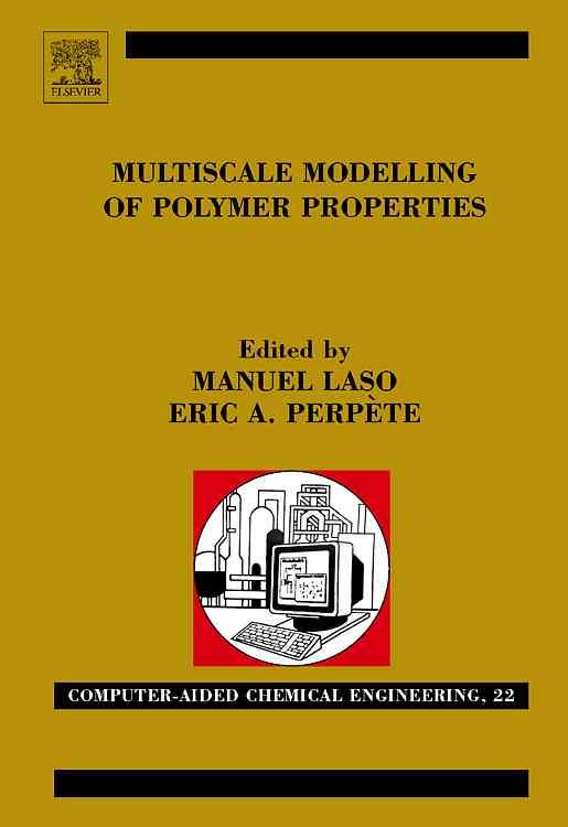 Multiscale Modelling of Polymer Properties By M. Laso, E. A. Perpète