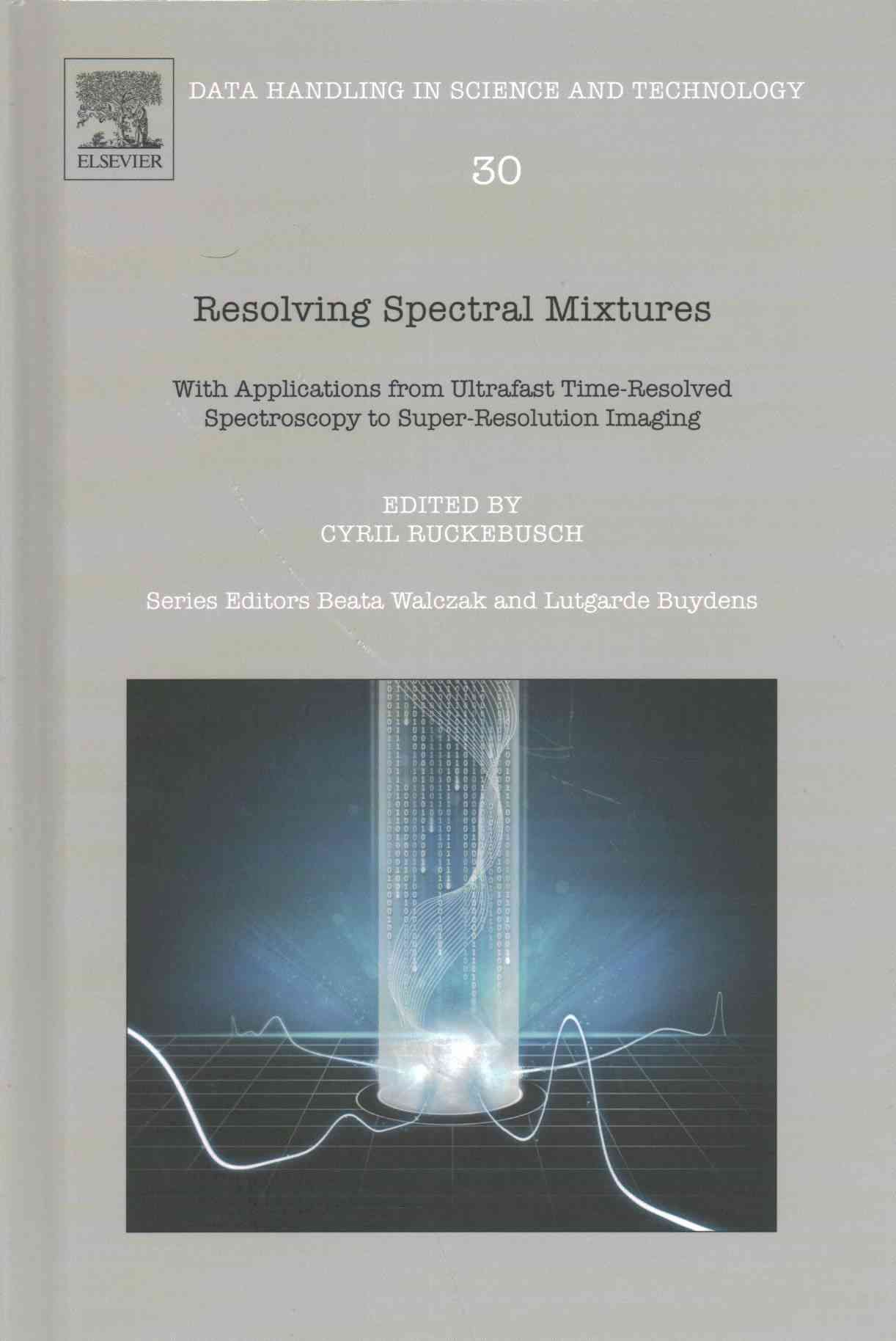 Resolving Spectral Mixtures By Cyril Ruckebusch (editor) 9780444636386